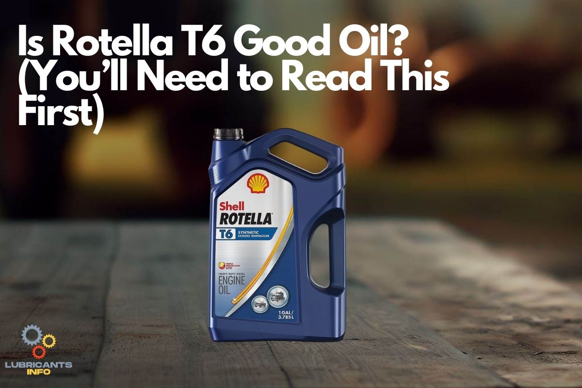 is-rotella-t6-good-oil-you-ll-need-to-know-this-first-lubricants-info