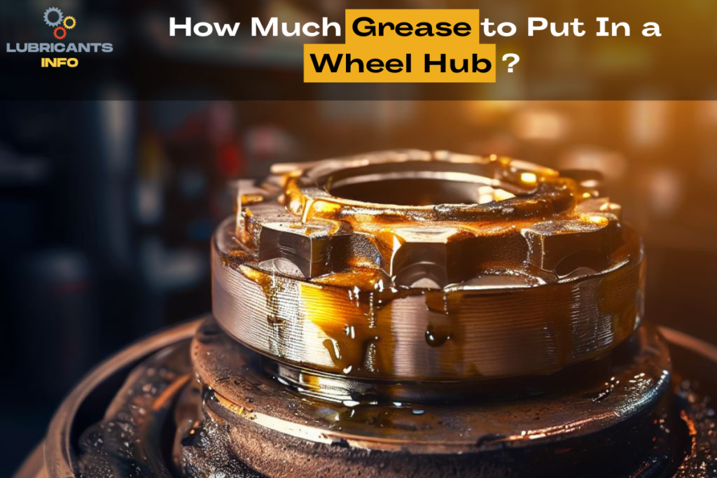 How Much Grease to Put In a Wheel Hub? Grease It Right for a Smoother