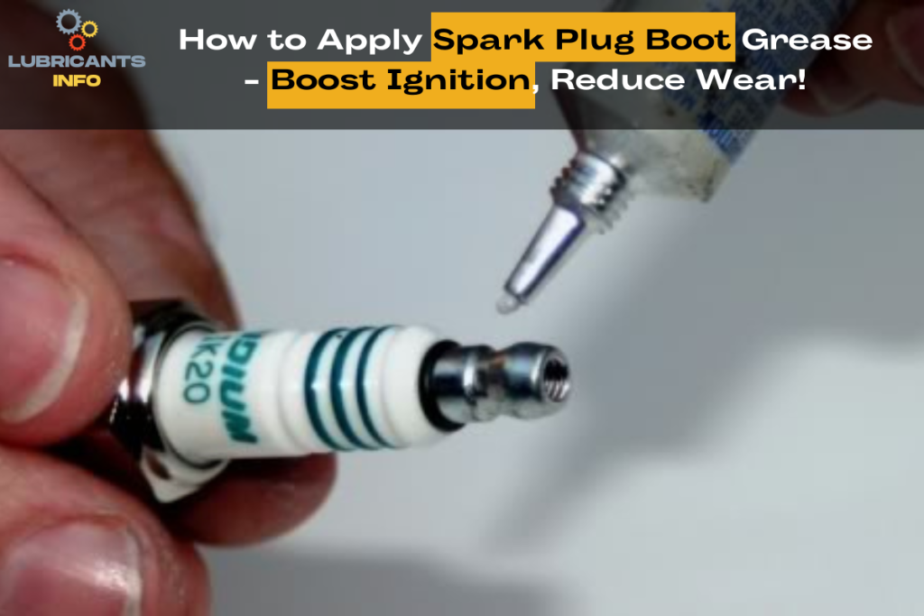 How to Apply Spark Plug Boot Grease Boost Ignition, Reduce Wear